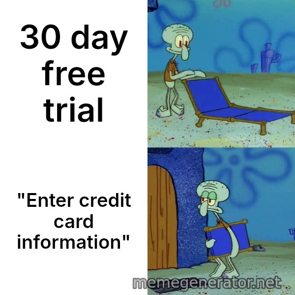 Squidward's Lounge Chair meme: 30 day free trial / "Enter credit card information"