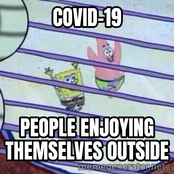 Squidward Looking Out the Window meme: COVID-19 / PEOPLE ENJOYING THEMSELVES OUTSIDE