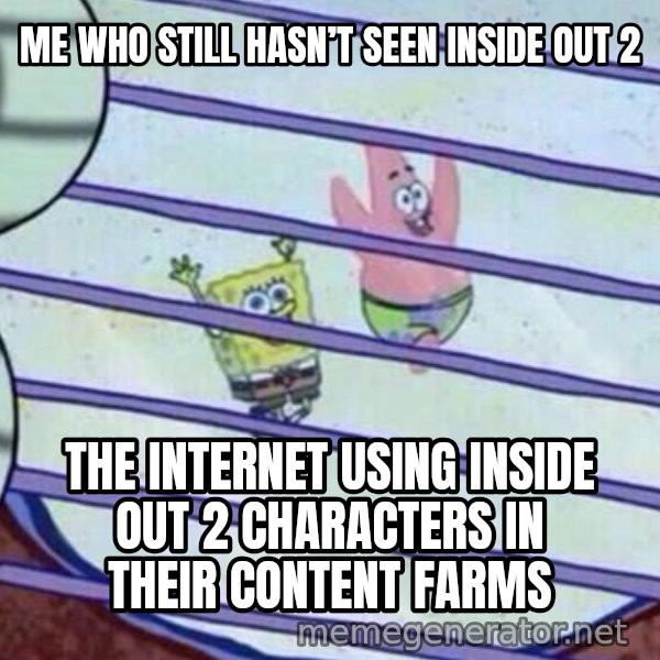 Squidward Looking Out the Window meme: ME WHO STILL HASN’T SEEN INSIDE OUT 2 / THE INTERNET USING INSIDE OUT 2 CHARACTERS IN THEIR CONTENT FARMS