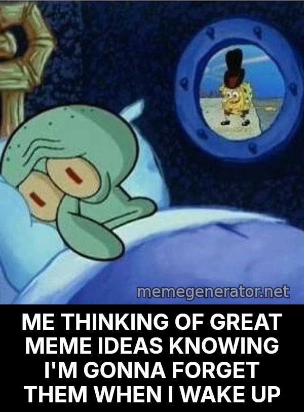 Squidward Can't Sleep meme: ME THINKING OF GREAT MEME IDEAS KNOWING I'M GONNA FORGET THEM WHEN I WAKE UP