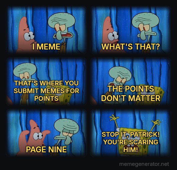 Stop It, Patrick, You're Scaring Him meme: I MEME / WHAT'S THAT? / THAT'S WHERE YOU SUBMIT MEMES FOR POINTS / THE POINTS DON'T MATTER / PAGE NINE / STOP IT, PATRICK! YOU'RE SCARING HIM!
