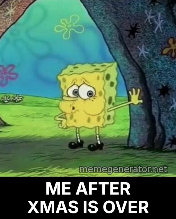 Tired SpongeBob meme: ME AFTER XMAS IS OVER