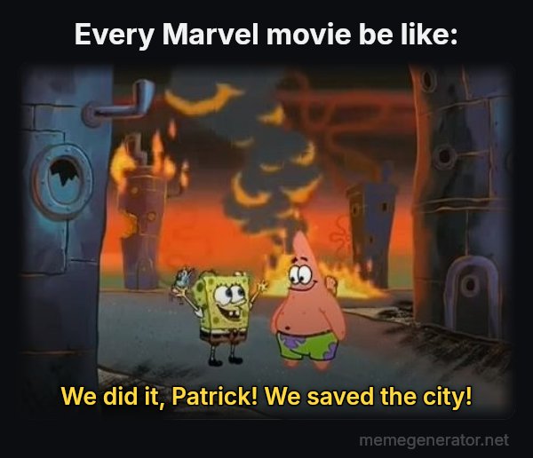 We Did It, Patrick! We Saved the City! meme: Every Marvel movie be like: / We did it, Patrick! We saved the city!