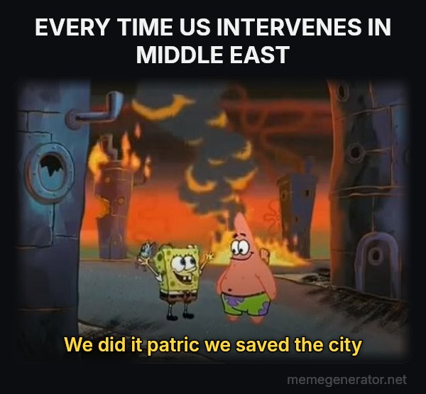 We Did It, Patrick! We Saved the City! meme: EVERY TIME US INTERVENES IN MIDDLE EAST / we did it patric we saved the city