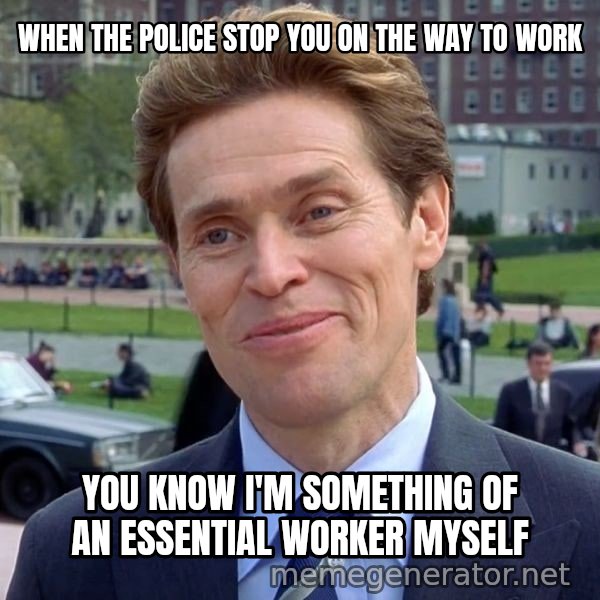I'm Something of a Scientist Myself meme: When the police stop you on the way to work / YOU KNOW I'M SOMETHING OF AN ESSENTIAL WORKER MYSELF