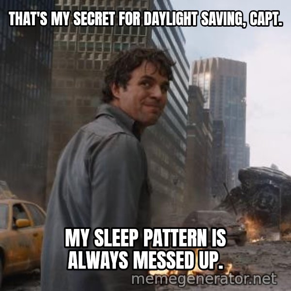 That's My Secret, Cap meme: THAT'S MY SECRET FOR DAYLIGHT SAVING, CAPT. / MY SLEEP PATTERN IS ALWAYS MESSED UP.