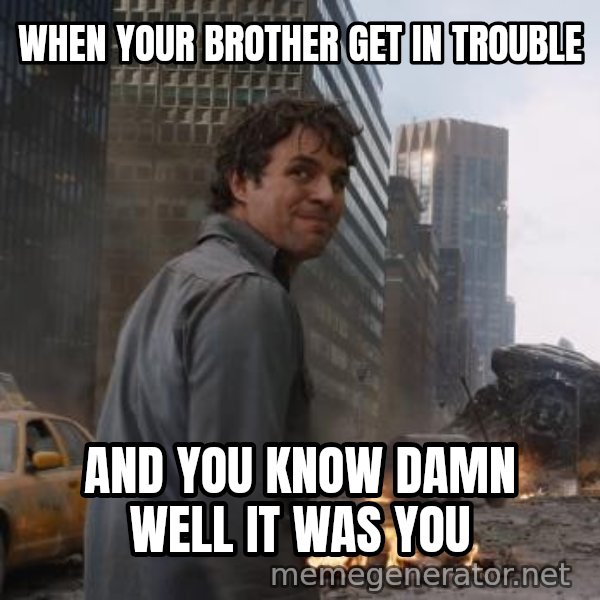 That's My Secret, Cap meme: WHEN YOUR BROTHER GET IN TROUBLE / AND YOU KNOW DAMN WELL IT WAS YOU