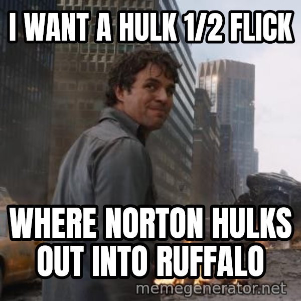 That's My Secret, Cap meme: I WANT A HULK 1/2 FLICK / WHERE NORTON HULKS OUT INTO RUFFALO