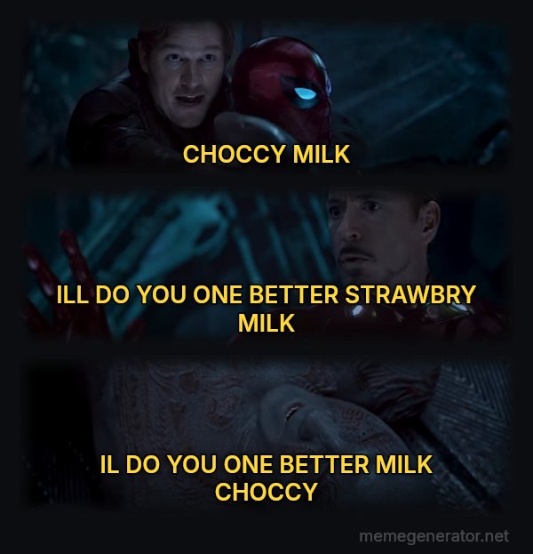 Why Is Gamora? meme: CHOCCY MILK / ILL DO YOU ONE BETTER STRAWBRY MILK / IL DO YOU ONE BETTER MILK CHOCCY