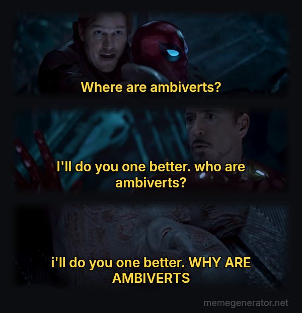 Why Is Gamora? meme: where are ambiverts? / i'll do you one better. who are ambiverts? / i'll do you one better. WHY ARE AMBIVERTS