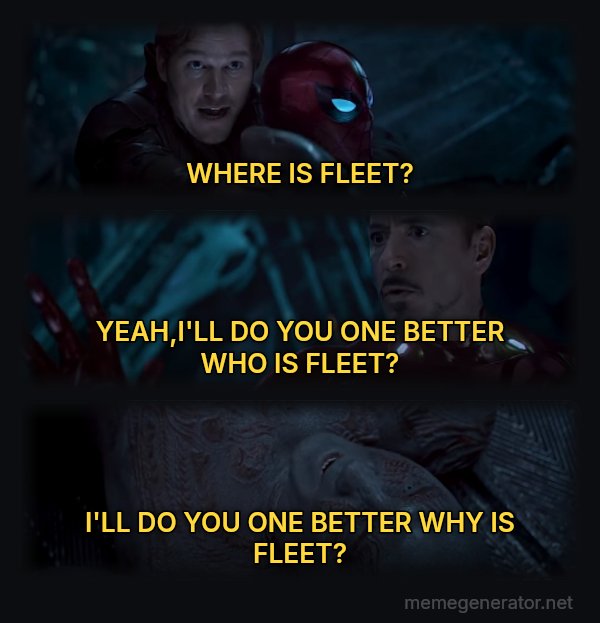 Why Is Gamora? meme: WHERE IS FLEET? / YEAH,I'LL DO YOU ONE BETTER WHO IS FLEET? / I'LL DO YOU ONE BETTER WHY IS FLEET?