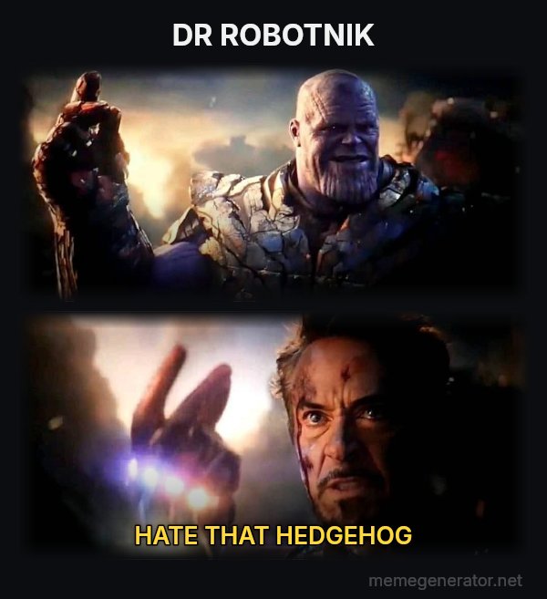 I Am Inevitable / I Am Iron Man meme: DR ROBOTNIK / HATE THAT HEDGEHOG