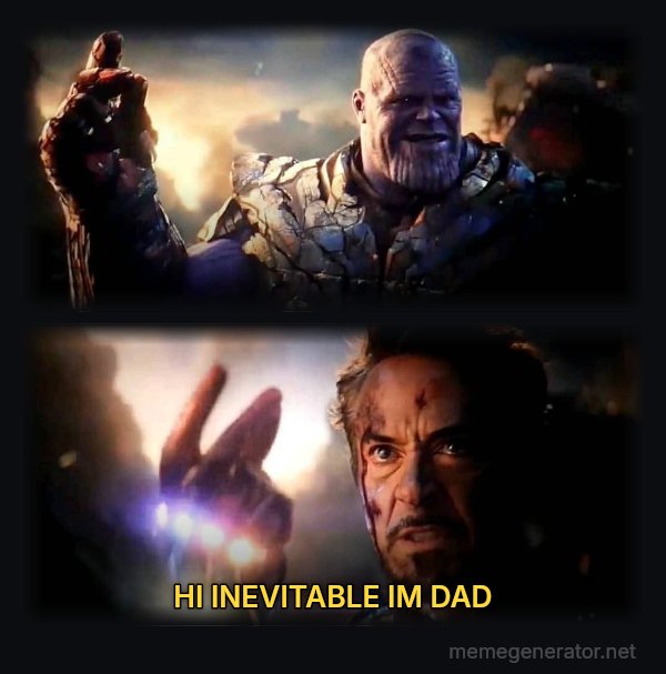 I Am Inevitable / I Am Iron Man meme: HI INEVITABLE IM DAD
