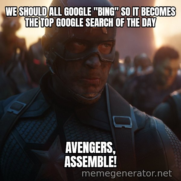 Avengers, Assemble meme: WE SHOULD ALL GOOGLE "BING" SO IT BECOMES THE TOP GOOGLE SEARCH OF THE DAY / AVENGERS, ASSEMBLE!