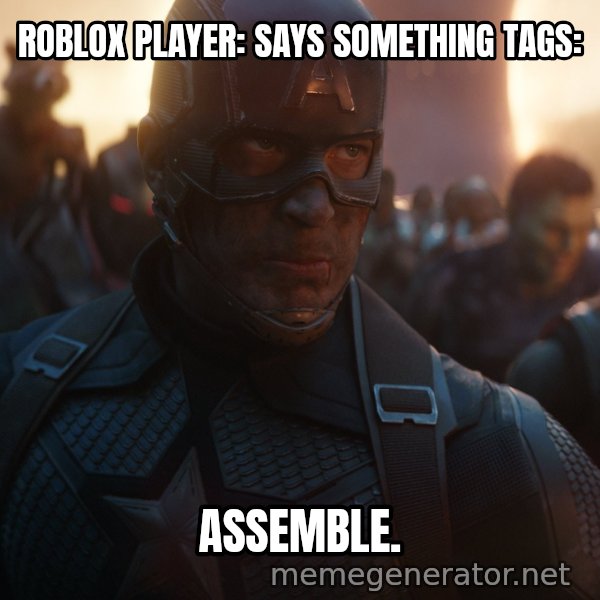 Avengers, Assemble meme: Roblox player: says something
Tags: / Assemble.