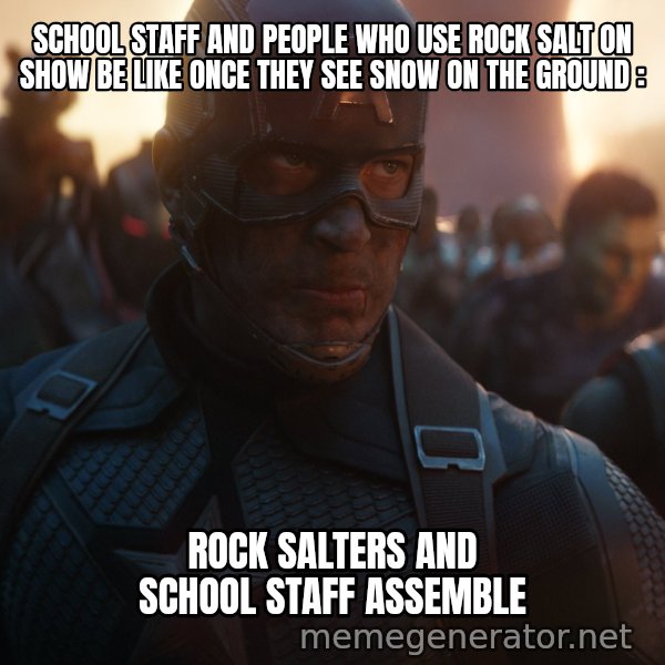 Avengers, Assemble meme: SCHOOL STAFF AND PEOPLE WHO USE ROCK SALT ON SHOW BE LIKE ONCE THEY SEE SNOW ON THE GROUND : / ROCK SALTERS AND SCHOOL STAFF ASSEMBLE