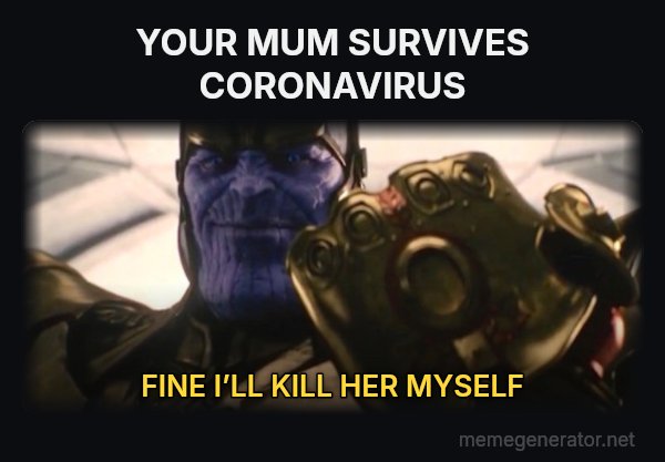 Fine, I'll Do It Myself meme: YOUR MUM SURVIVES  CORONAVIRUS / FINE I’LL KILL HER MYSELF