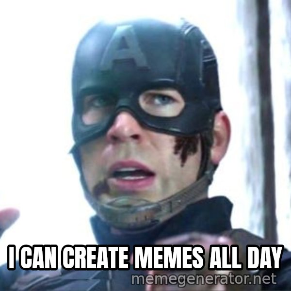 I Can Do This All Day meme: I CAN CREATE MEMES ALL DAY