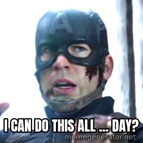I Can Do This All Day meme: I CAN DO THIS ALL ... DAY?