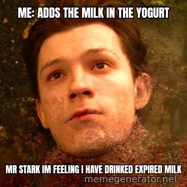Mr. Stark, I Don't Feel So Good meme: ME: ADDS THE MILK IN THE YOGURT / MR STARK IM FEELING I HAVE DRINKED EXPIRED MILK