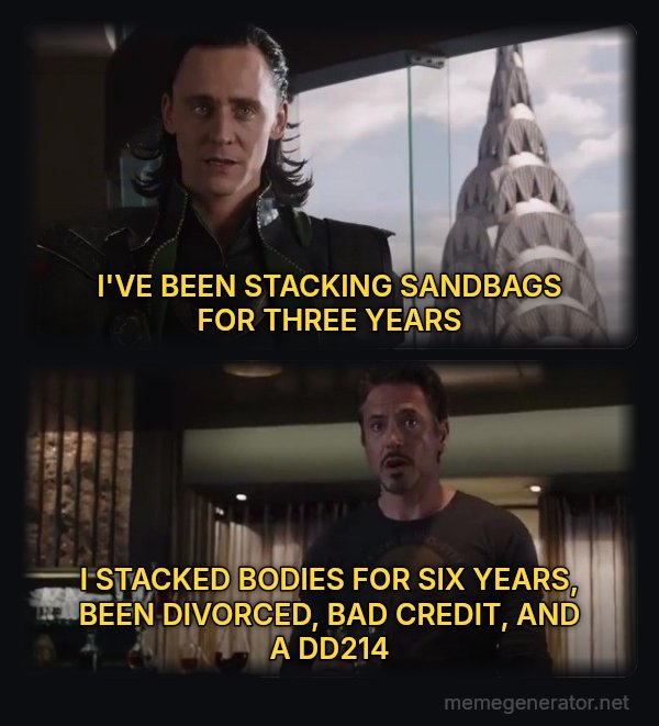 I Have an Army - We Have a Hulk meme: I'VE BEEN STACKING SANDBAGS FOR THREE YEARS / I STACKED BODIES FOR SIX YEARS, BEEN DIVORCED, BAD CREDIT, AND A DD214
