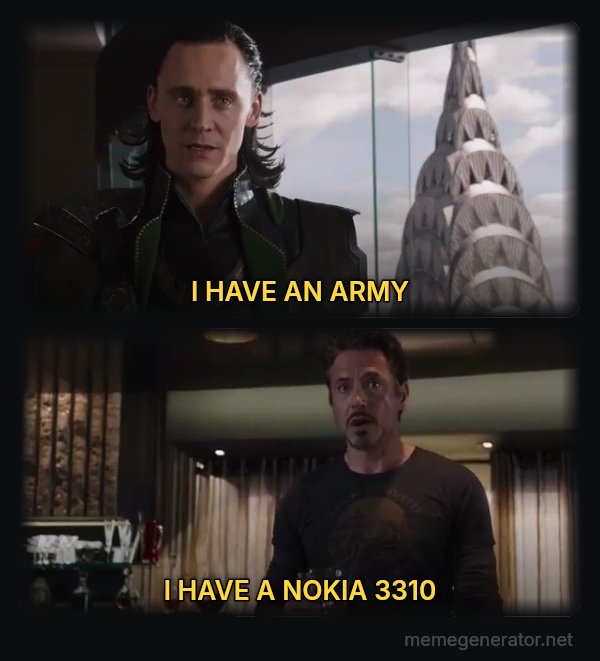I Have an Army - We Have a Hulk meme: I HAVE AN ARMY / I HAVE A NOKIA 3310