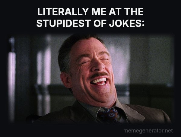 J. Jonah Jameson Laughing meme: LITERALLY ME AT THE STUPIDEST OF JOKES: