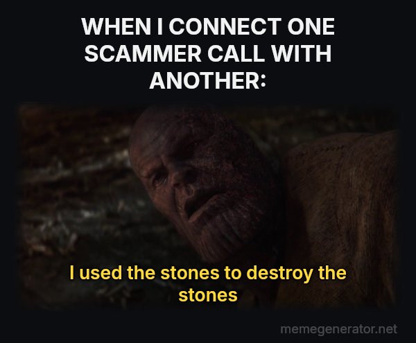 I Used the Stones to Destroy the Stones meme: WHEN I CONNECT ONE SCAMMER CALL WITH ANOTHER: / I used the stones to destroy the stones