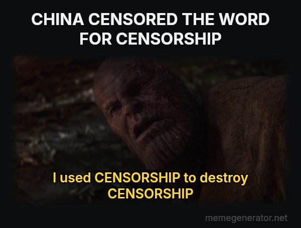 I Used the Stones to Destroy the Stones meme: CHINA CENSORED THE WORD FOR CENSORSHIP / I used CENSORSHIP to destroy CENSORSHIP
