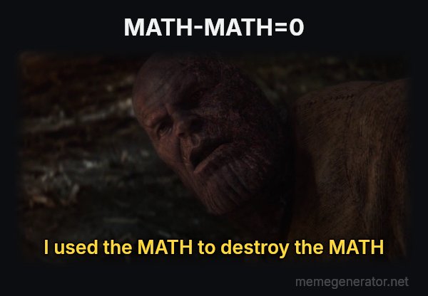 I Used the Stones to Destroy the Stones meme: MATH-MATH=0 / I used the MATH to destroy the MATH