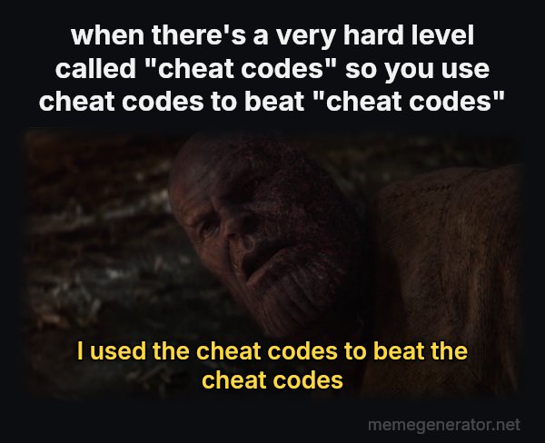 I Used the Stones to Destroy the Stones meme: when there's a very hard level called "cheat codes" so you use cheat codes to beat "cheat codes" / I used the cheat codes to beat the cheat codes