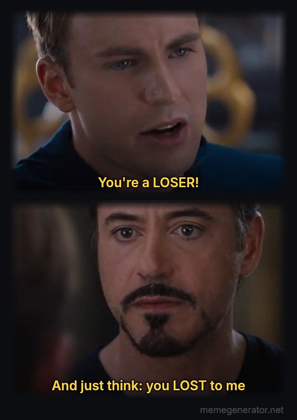 Civil War: Pick a Side meme: You're a LOSER! / And just think: you LOST to me