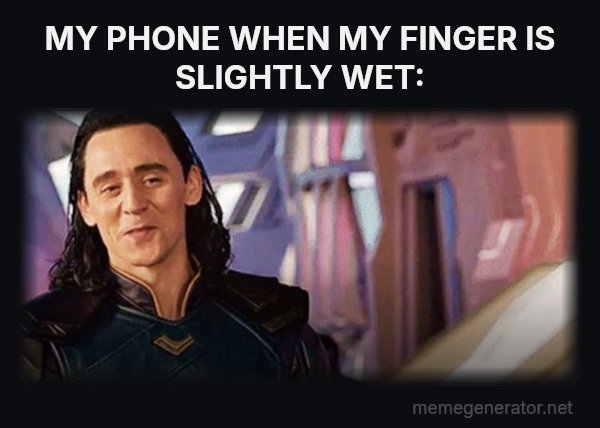 I've Never Met This Man in My Life meme: MY PHONE WHEN MY FINGER IS SLIGHTLY WET: