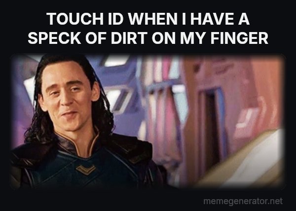 I've Never Met This Man in My Life meme: TOUCH ID WHEN I HAVE A SPECK OF DIRT ON MY FINGER