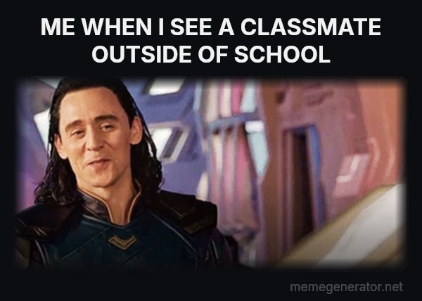 I've Never Met This Man in My Life meme: ME WHEN I SEE A CLASSMATE OUTSIDE OF SCHOOL