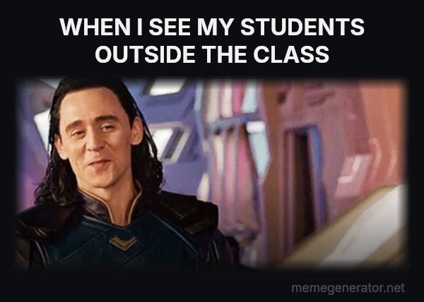 I've Never Met This Man in My Life meme: WHEN I SEE MY STUDENTS OUTSIDE THE CLASS