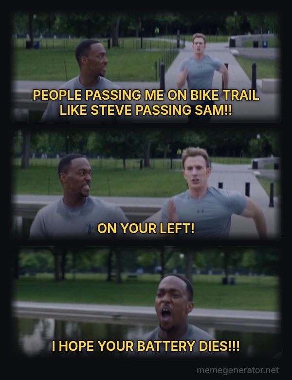On Your Left meme: PEOPLE PASSING ME ON BIKE TRAIL LIKE STEVE PASSING SAM!! / ON YOUR LEFT! / I HOPE YOUR BATTERY DIES!!!
