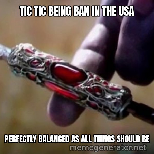 Perfectly Balanced, as All Things Should Be meme: TIC TIC BEING BAN IN THE USA / PERFECTLY BALANCED AS ALL THINGS SHOULD BE