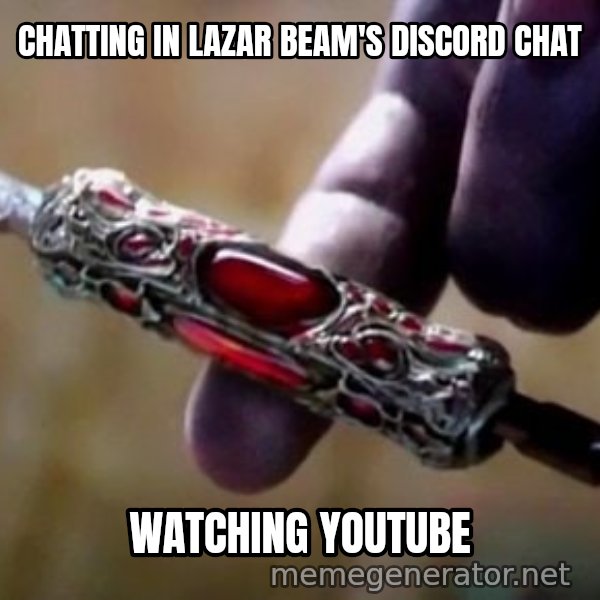 Perfectly Balanced, as All Things Should Be meme: CHATTING IN LAZAR BEAM'S DISCORD CHAT / WATCHING YOUTUBE