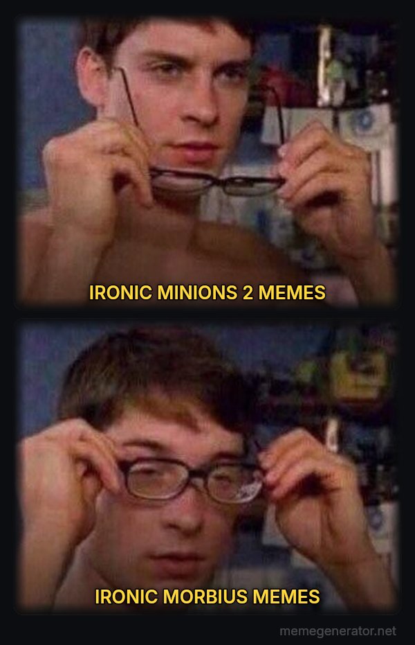 Peter Parker's Glasses meme: IRONIC MINIONS 2 MEMES / IRONIC MORBIUS MEMES