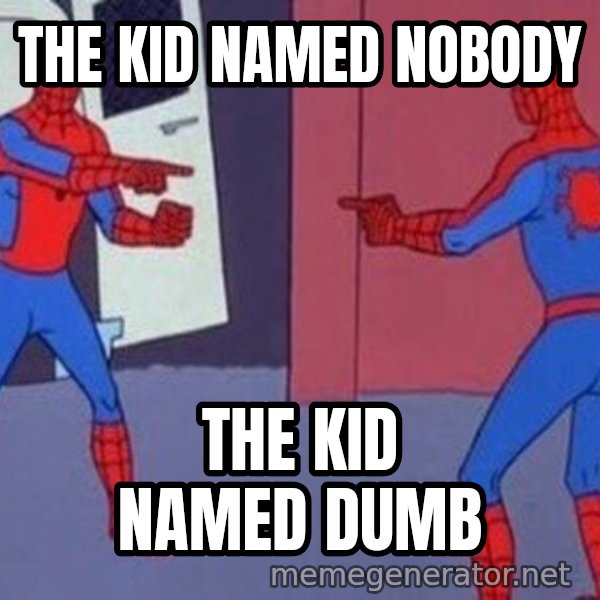 Spider-Man Pointing at Spider-Man meme: the kid named nobody / the kid named dumb