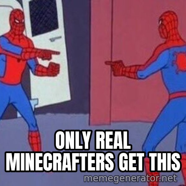 Spider-Man Pointing at Spider-Man meme: ONLY REAL MINECRAFTERS GET THIS