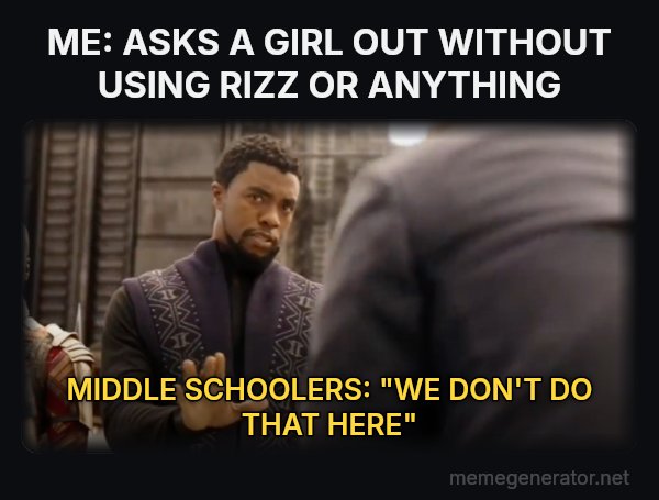 We Don't Do That Here meme: ME: ASKS A GIRL OUT WITHOUT USING RIZZ OR ANYTHING / MIDDLE SCHOOLERS: "WE DON'T DO THAT HERE"