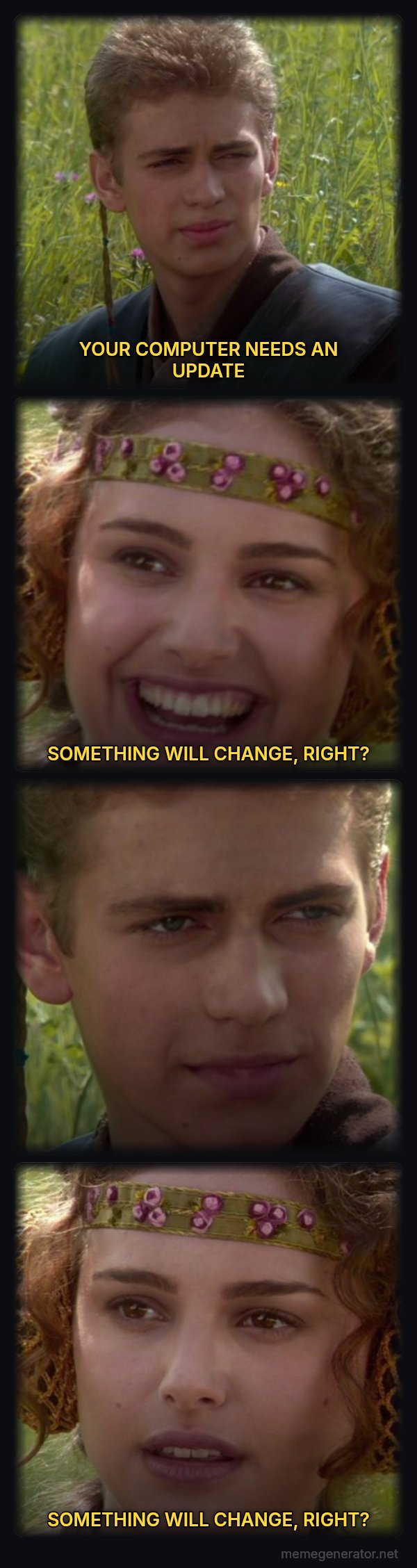 For the Better, Right? meme: YOUR COMPUTER NEEDS AN UPDATE / SOMETHING WILL CHANGE, RIGHT? / SOMETHING WILL CHANGE, RIGHT?