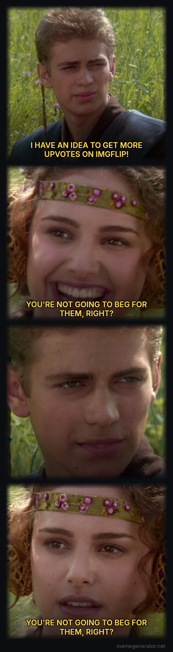 For the Better, Right? meme: I HAVE AN IDEA TO GET MORE UPVOTES ON IMGFLIP! / YOU'RE NOT GOING TO BEG FOR THEM, RIGHT? / YOU'RE NOT GOING TO BEG FOR THEM, RIGHT?
