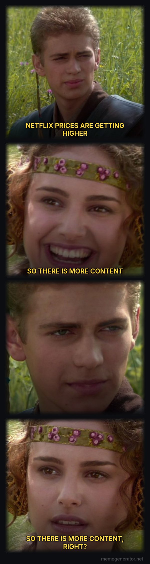 For the Better, Right? meme: NETFLIX PRICES ARE GETTING HIGHER / SO THERE IS MORE CONTENT / SO THERE IS MORE CONTENT, RIGHT?