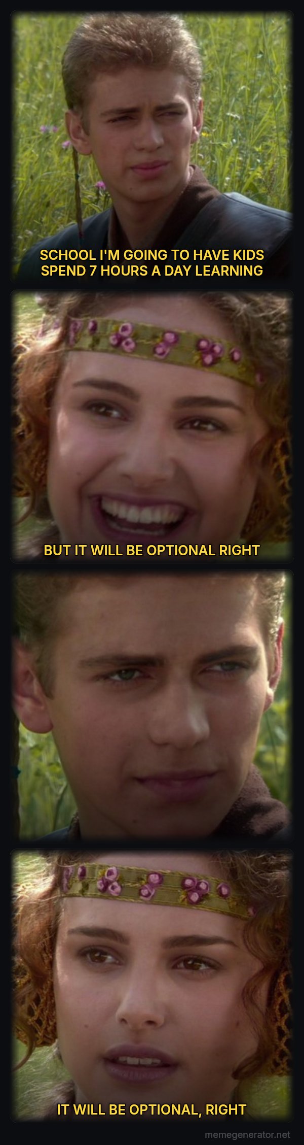 For the Better, Right? meme: SCHOOL I'M GOING TO HAVE KIDS SPEND 7 HOURS A DAY LEARNING / BUT IT WILL BE OPTIONAL RIGHT / IT WILL BE OPTIONAL, RIGHT