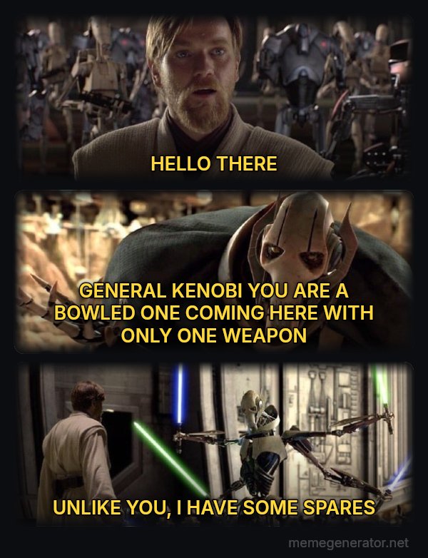 Hello There / General Kenobi meme: HELLO THERE / GENERAL KENOBI YOU ARE A BOWLED ONE COMING HERE WITH ONLY ONE WEAPON / UNLIKE YOU, I HAVE SOME SPARES