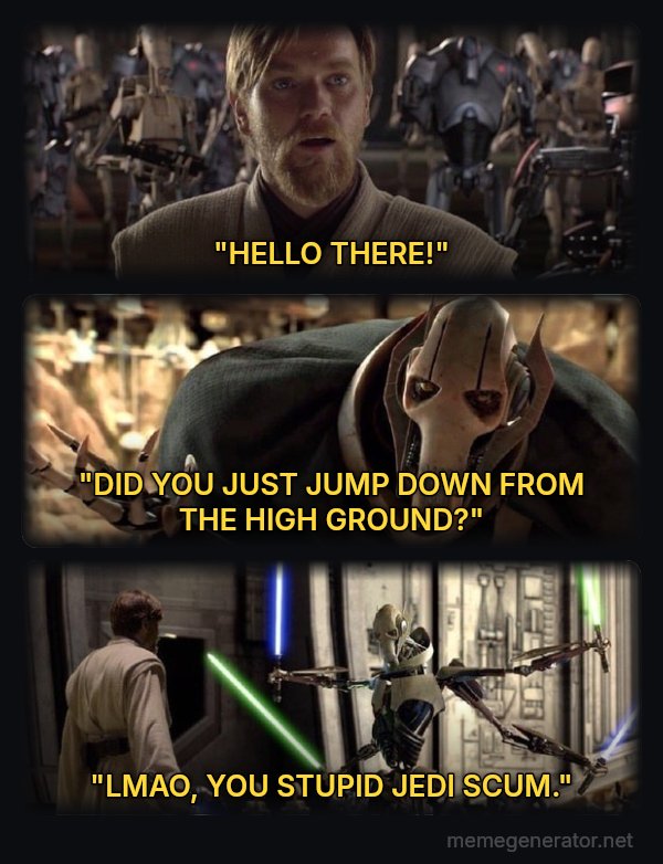 Hello There / General Kenobi meme: "HELLO THERE!" / "DID YOU JUST JUMP DOWN FROM THE HIGH GROUND?" / "LMAO, YOU STUPID JEDI SCUM."