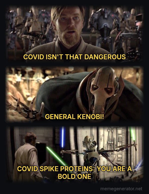 Hello There / General Kenobi meme: COVID ISN'T THAT DANGEROUS / GENERAL KENOBI! / COVID SPIKE PROTEINS: YOU ARE A BOLD ONE